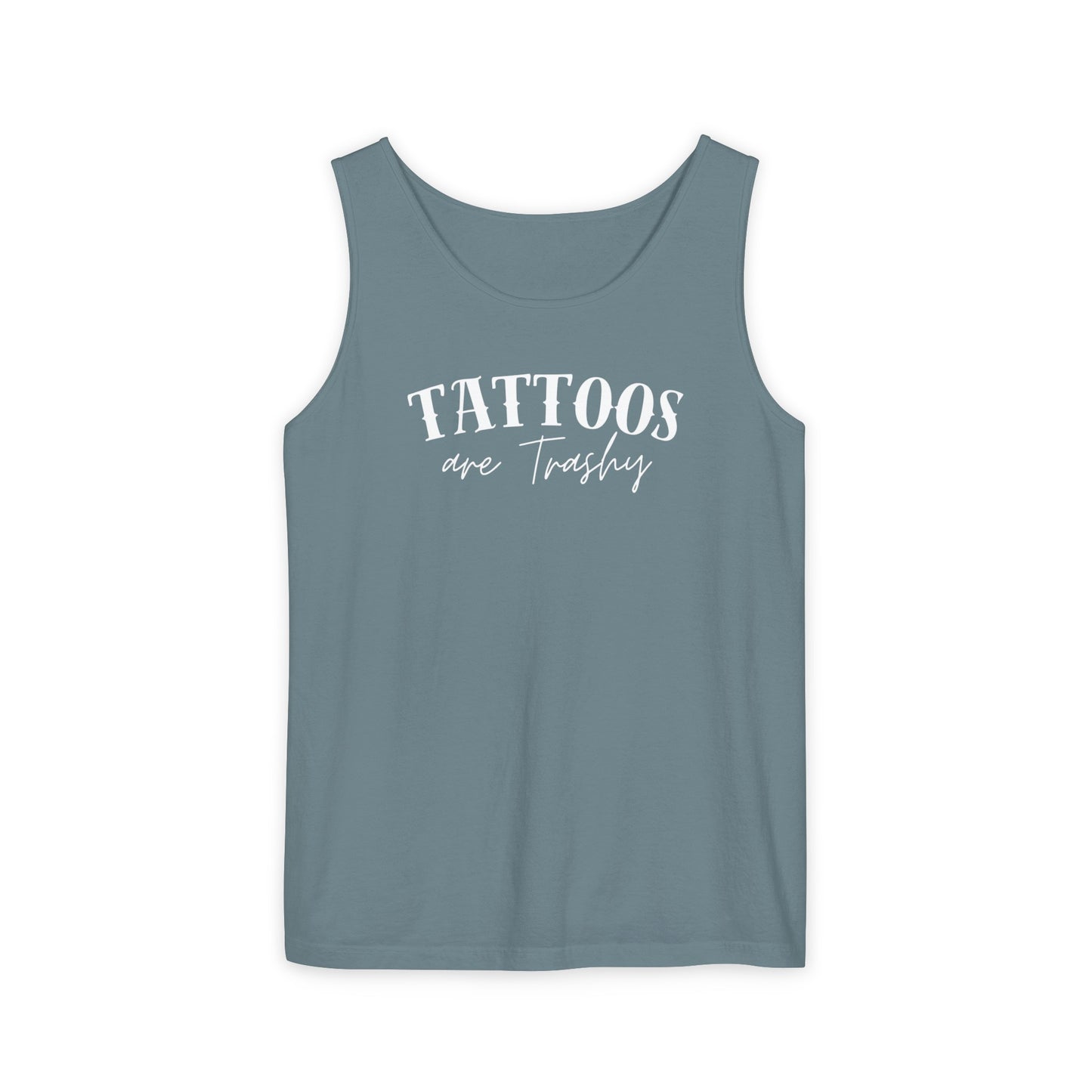 Tattoos are trashy Tank - Comfort Colors