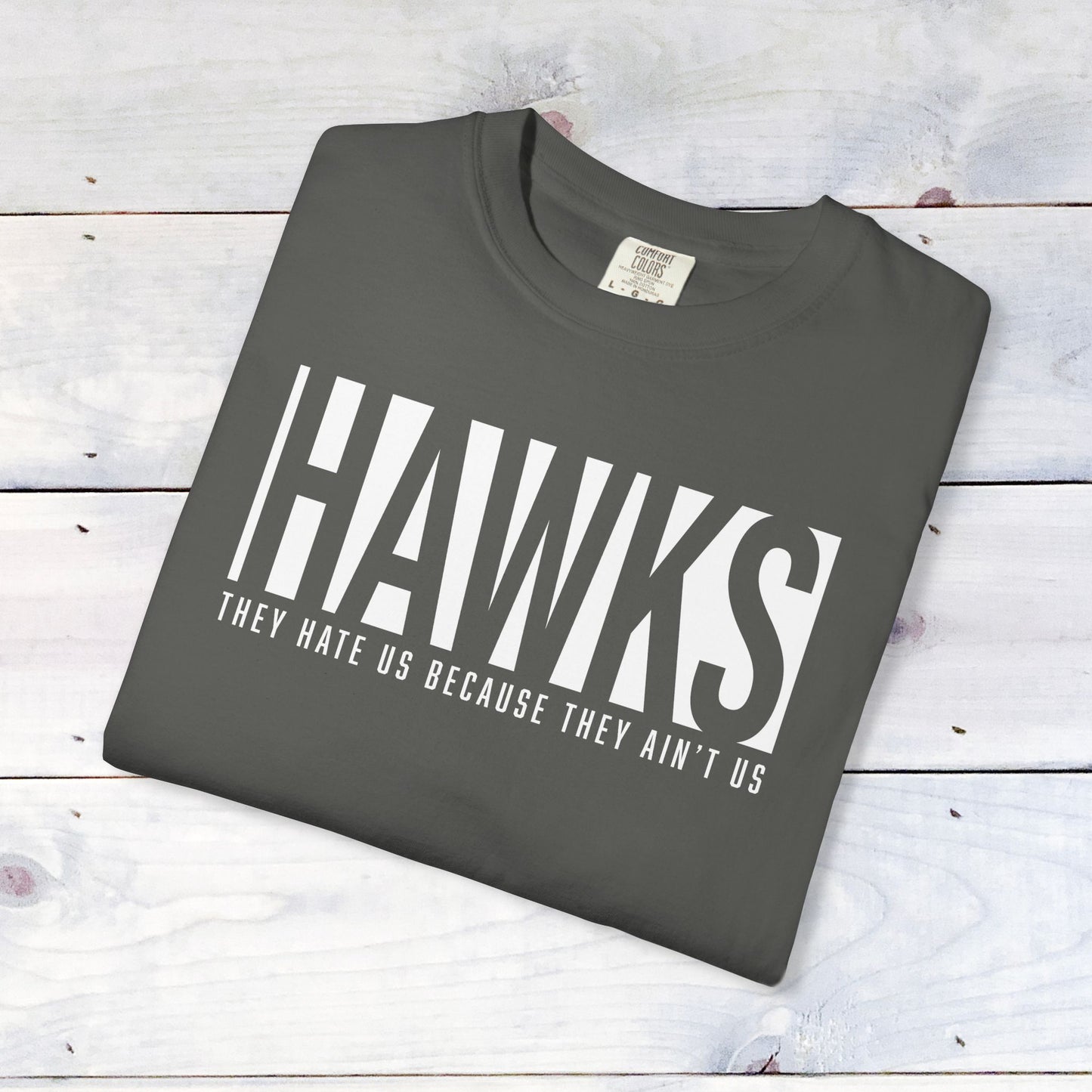 Hawks, They Hate Us.. Comfort Colors Unisex Shirt