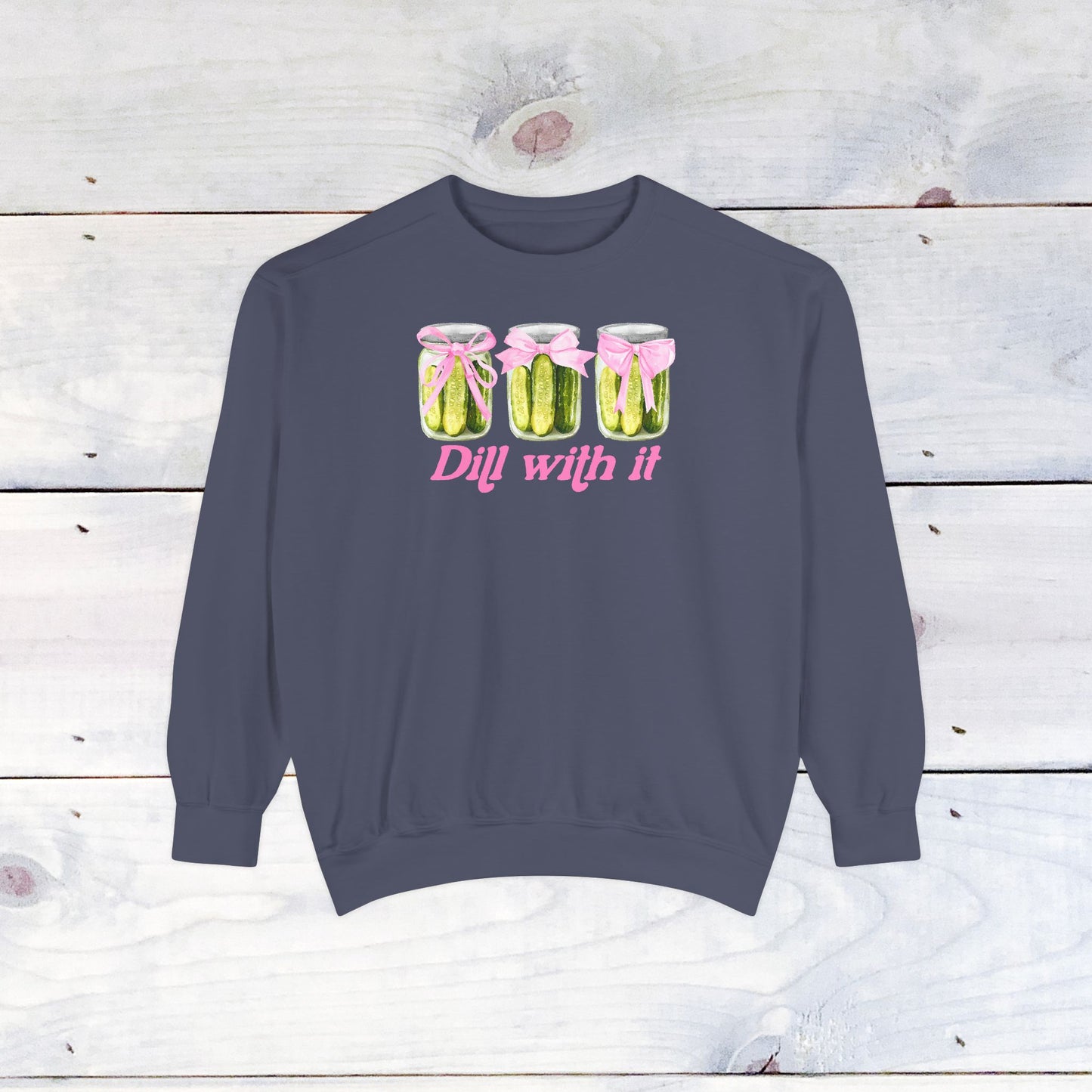 Dill With IT .. Adult Comfort Colors Sweatshirt