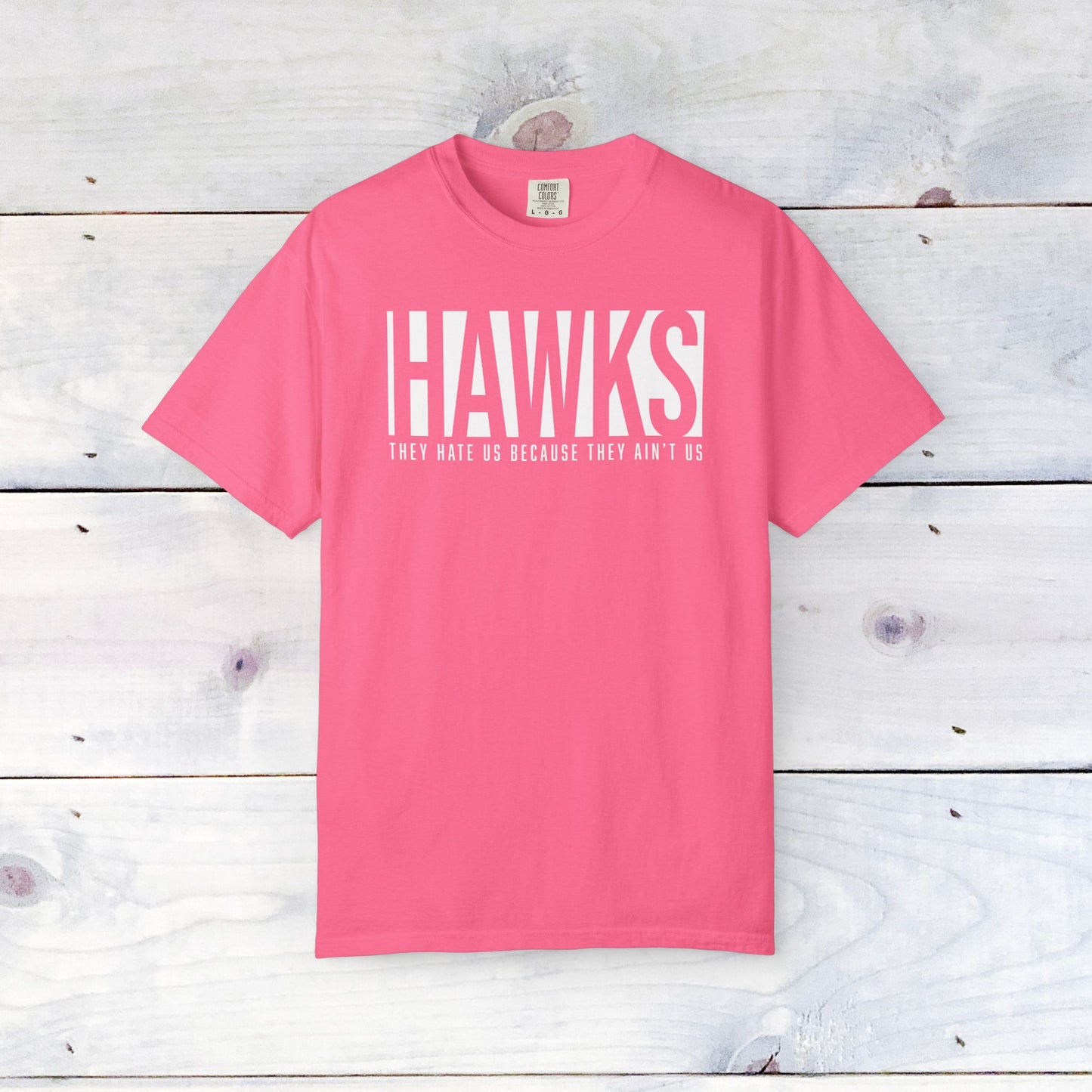 Hawks, They Hate Us.. Comfort Colors Unisex Shirt