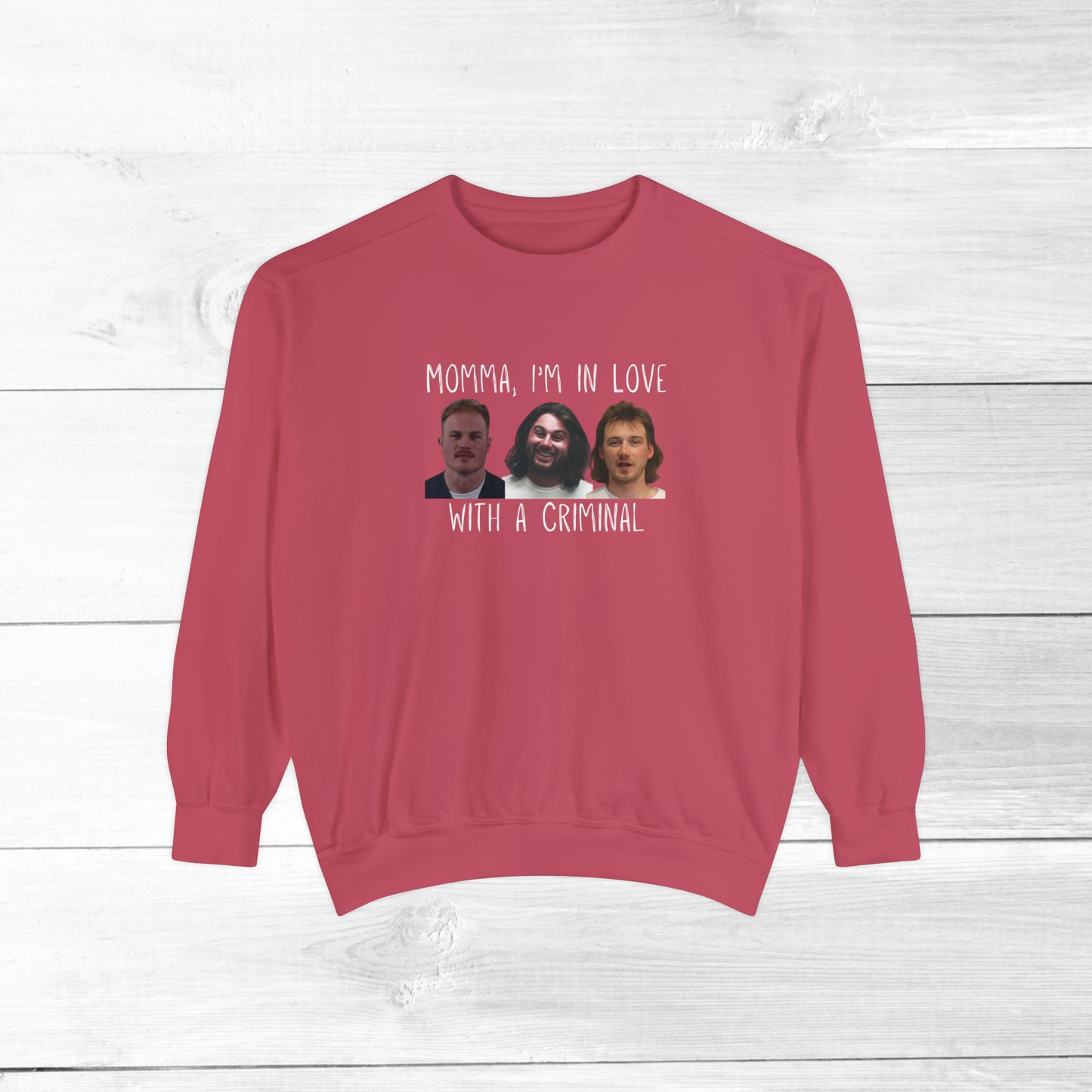 Momma, I'm in love with a criminal - Comfort Colors Sweater