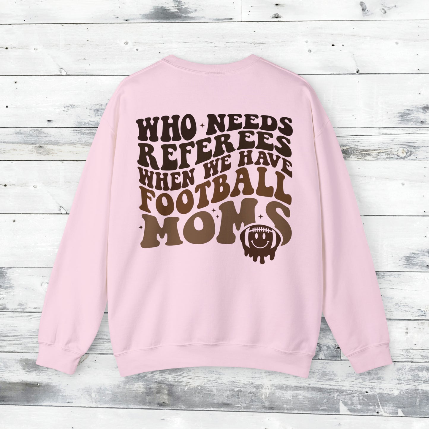 Who Needs Referees when we have FOOTBALL Moms Sweater