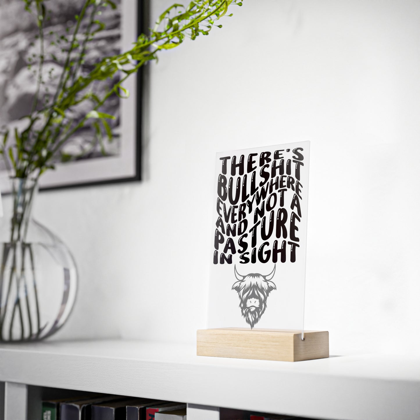 Bullsh*t No Pasture - Acrylic Sign with Wooden Stand