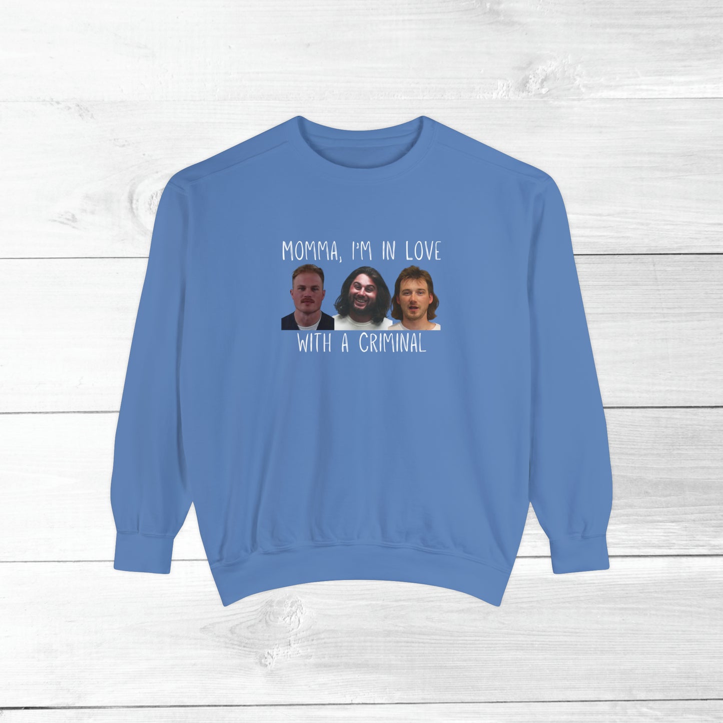Momma, I'm in love with a criminal - Comfort Colors Sweater