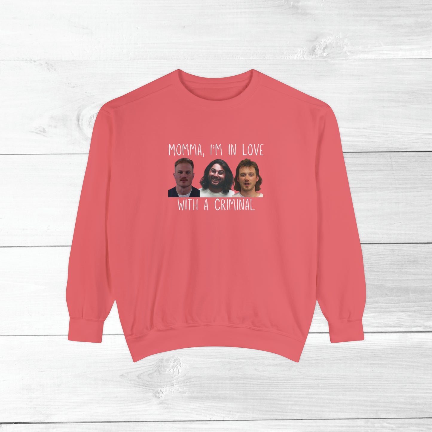 Momma, I'm in love with a criminal - Comfort Colors Sweater