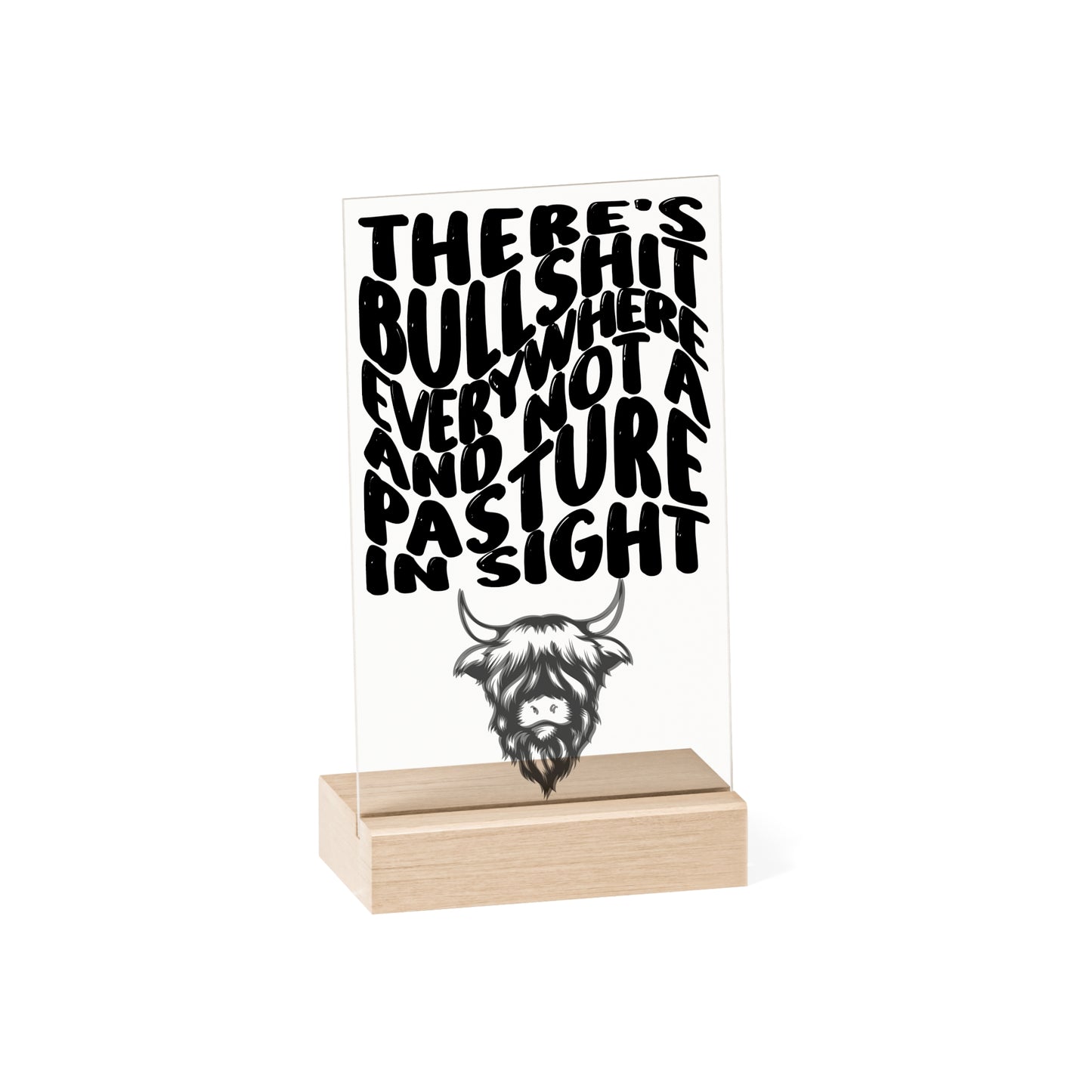 Bullsh*t No Pasture - Acrylic Sign with Wooden Stand
