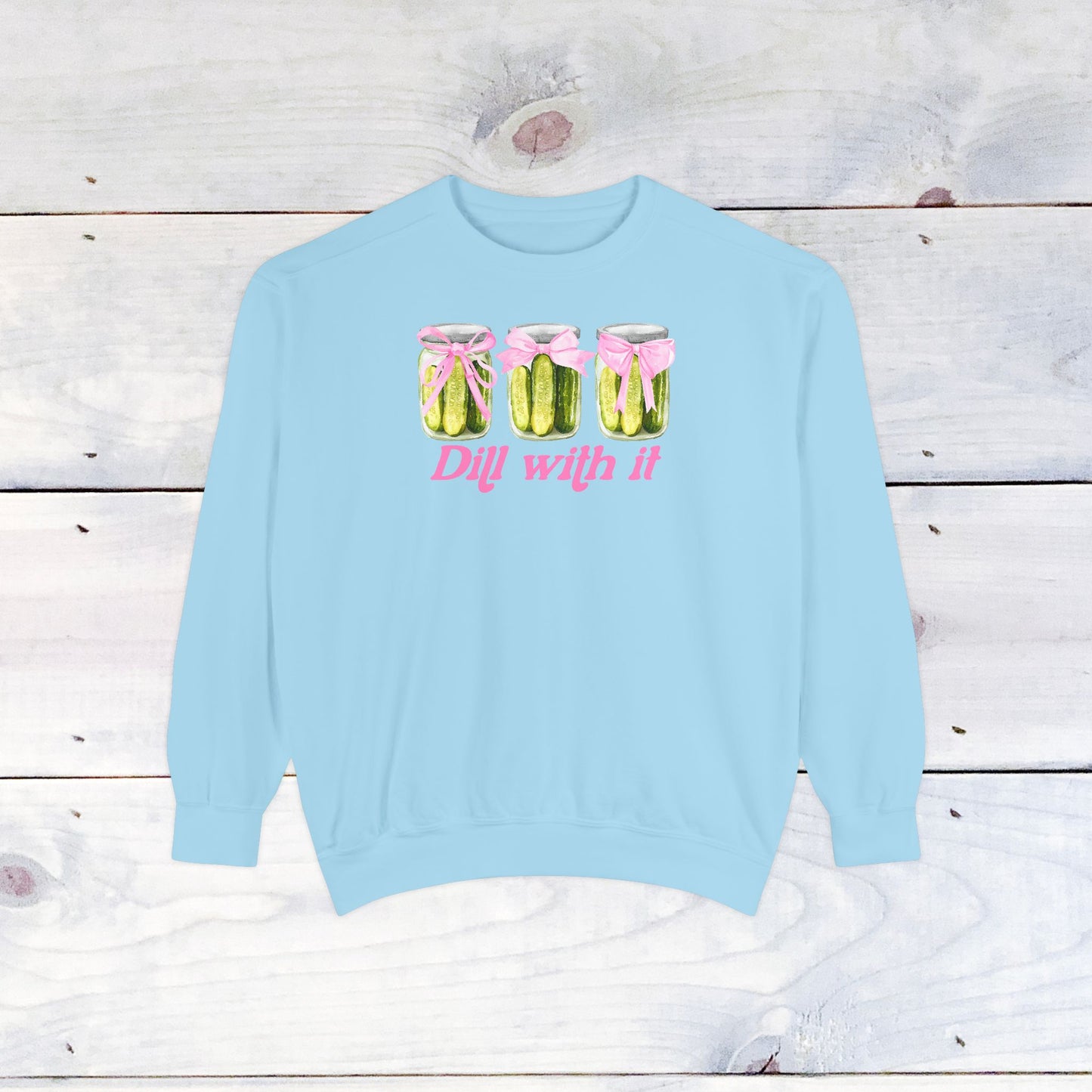 Dill With IT .. Adult Comfort Colors Sweatshirt