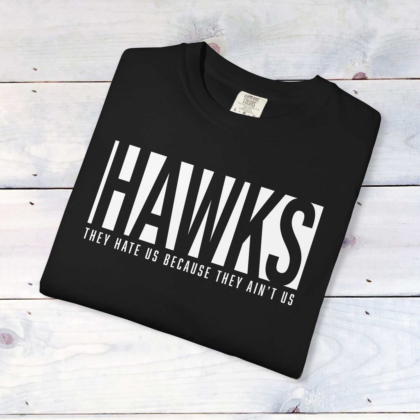 Hawks, They Hate Us.. Comfort Colors Unisex Shirt