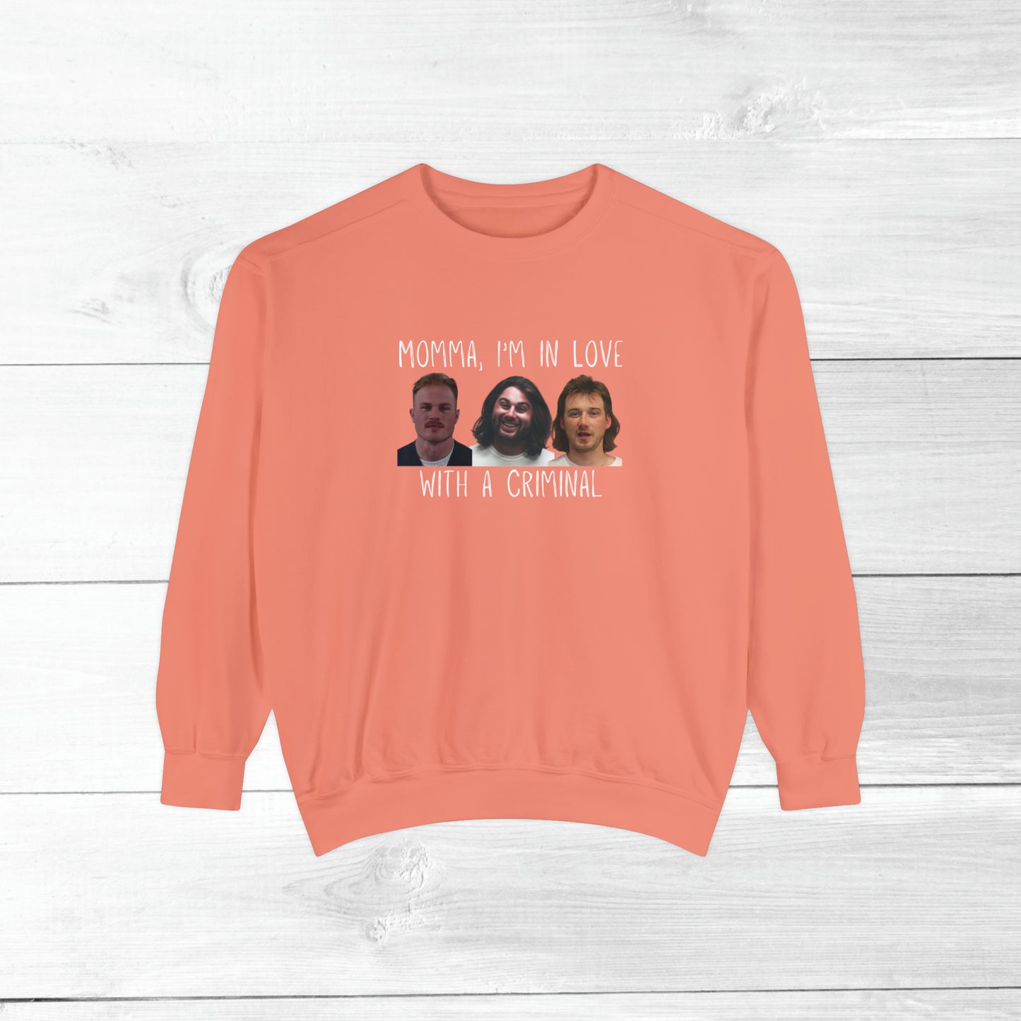 Momma, I'm in love with a criminal - Comfort Colors Sweater