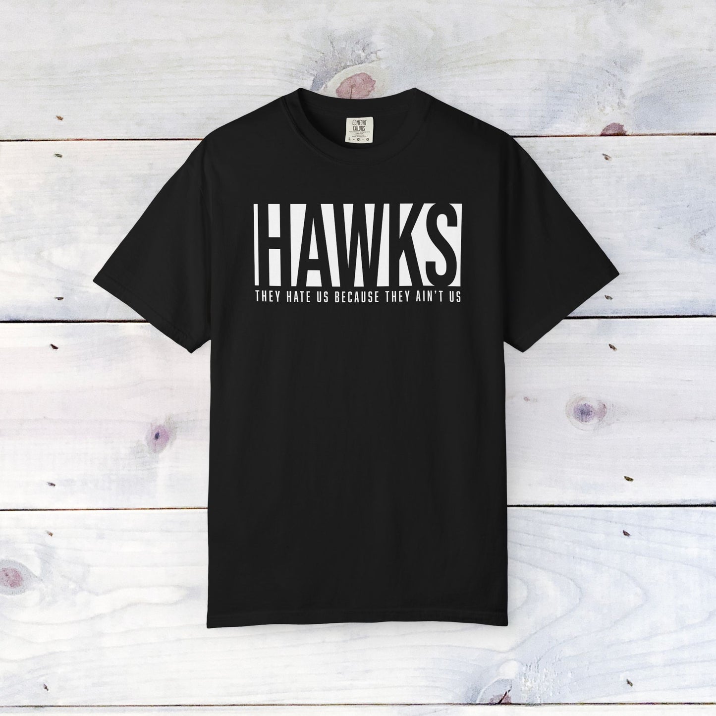 Hawks, They Hate Us.. Comfort Colors Unisex Shirt