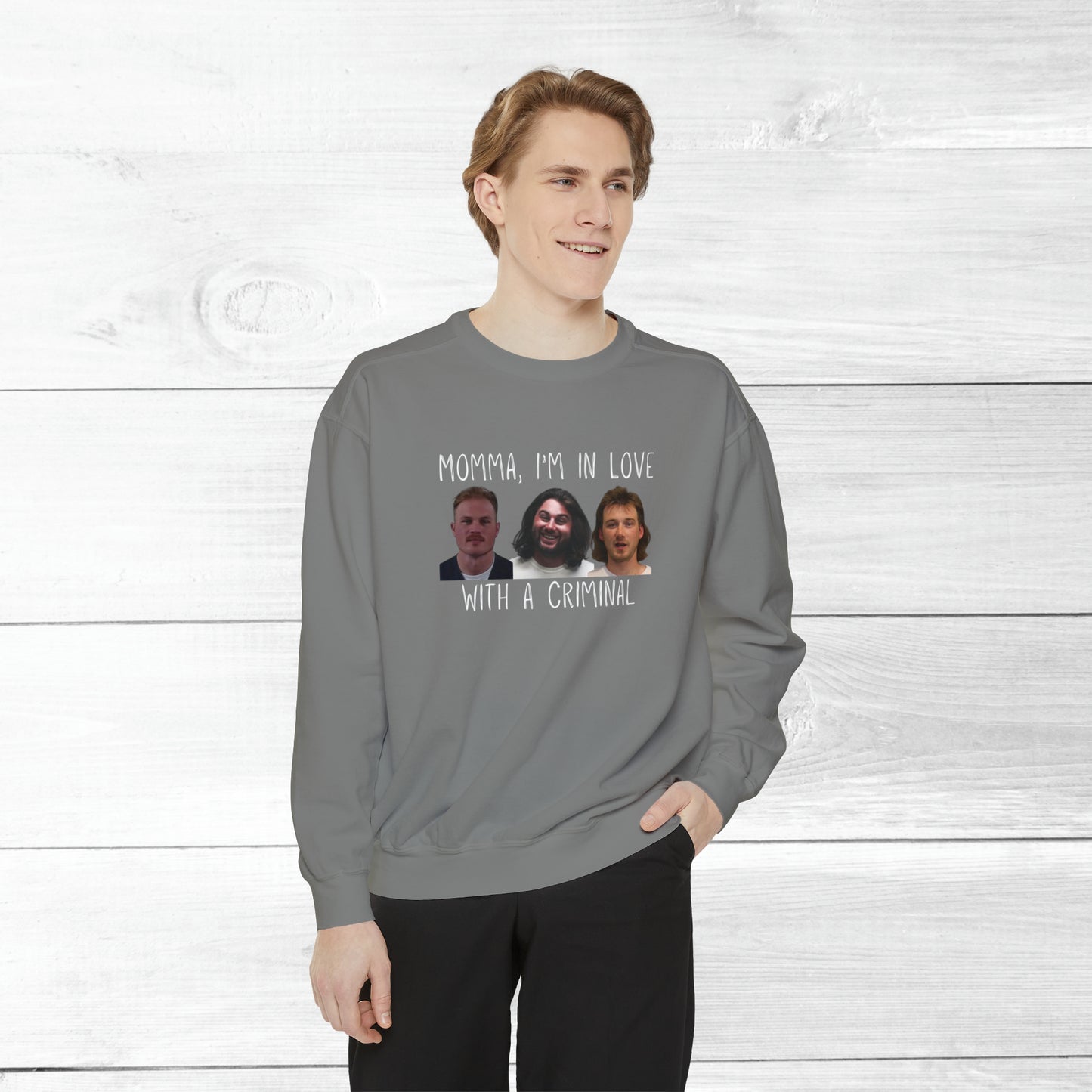 Momma, I'm in love with a criminal - Comfort Colors Sweater