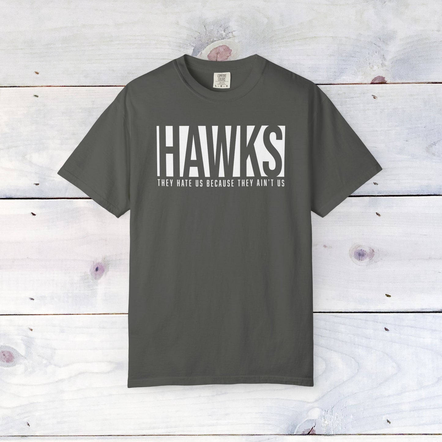 Hawks, They Hate Us.. Comfort Colors Unisex Shirt