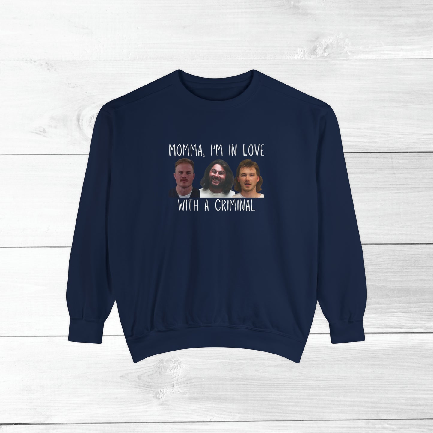 Momma, I'm in love with a criminal - Comfort Colors Sweater