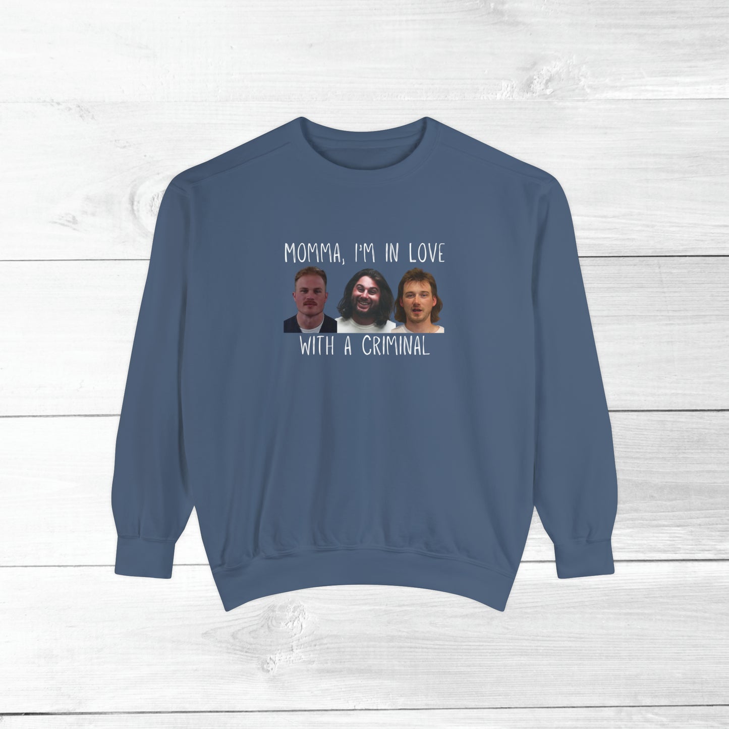 Momma, I'm in love with a criminal - Comfort Colors Sweater