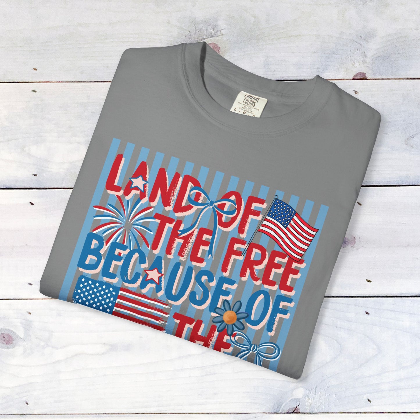 "Land of the Free Because of the Brave"  Comfort Colors Unisex Shirt