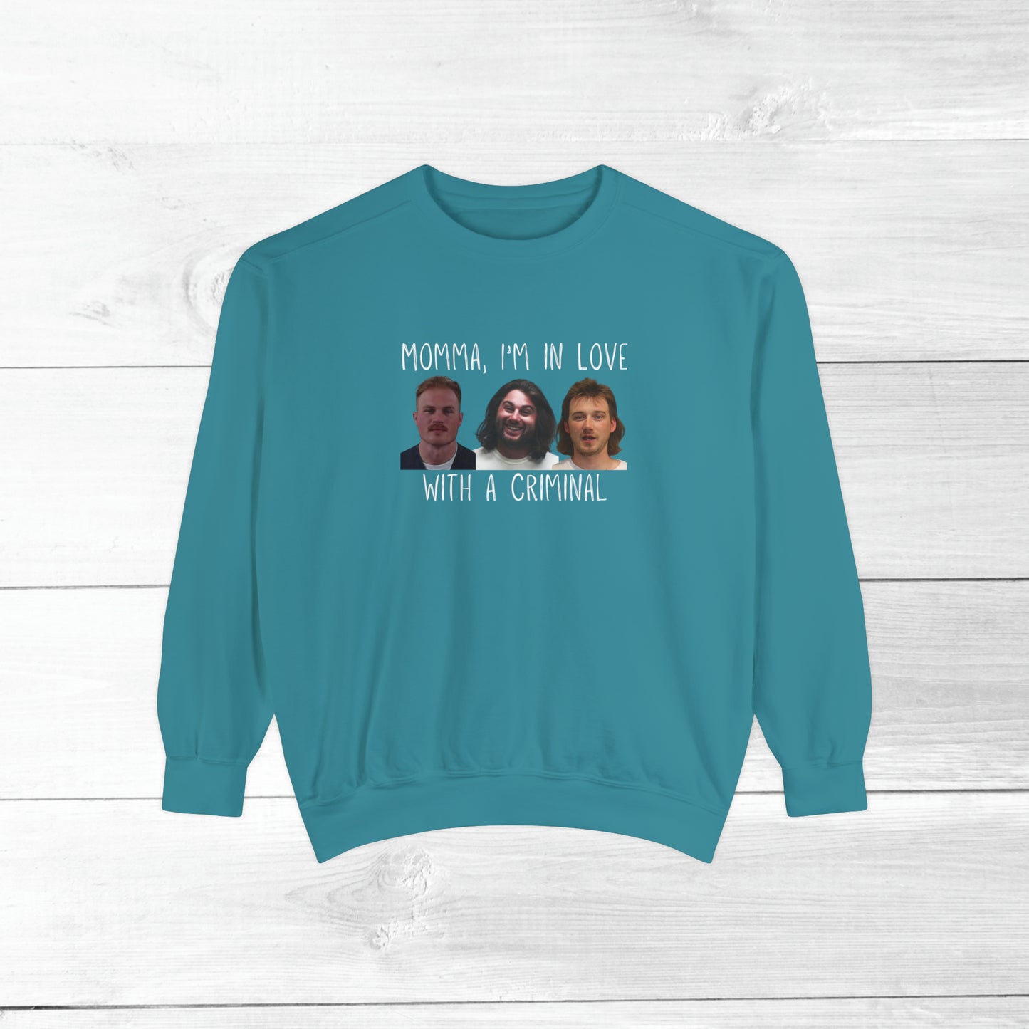 Momma, I'm in love with a criminal - Comfort Colors Sweater