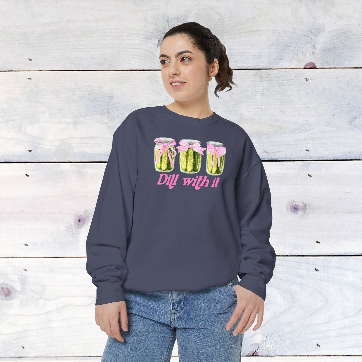 Dill With IT ..  Adult Comfort Colors Sweatshirt