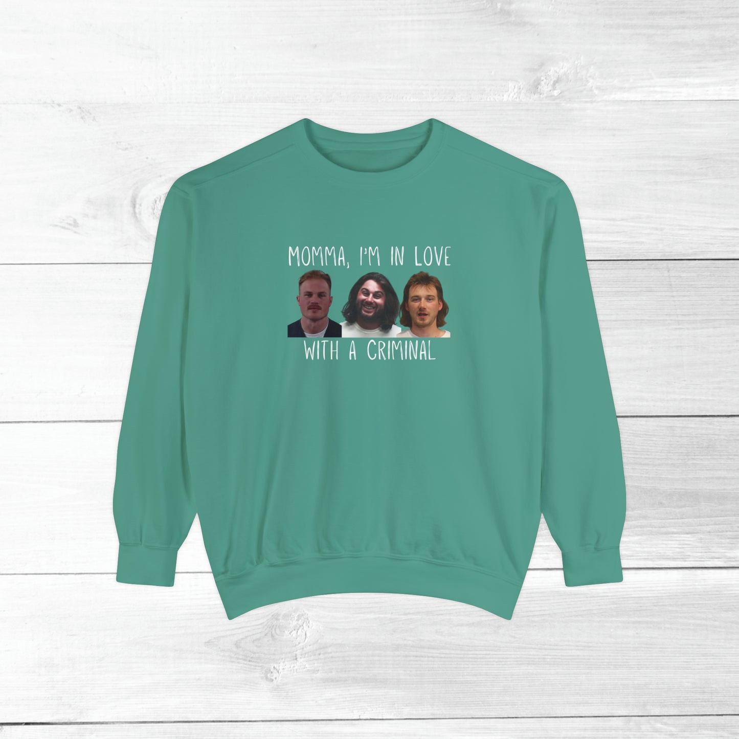 Momma, I'm in love with a criminal - Comfort Colors Sweater