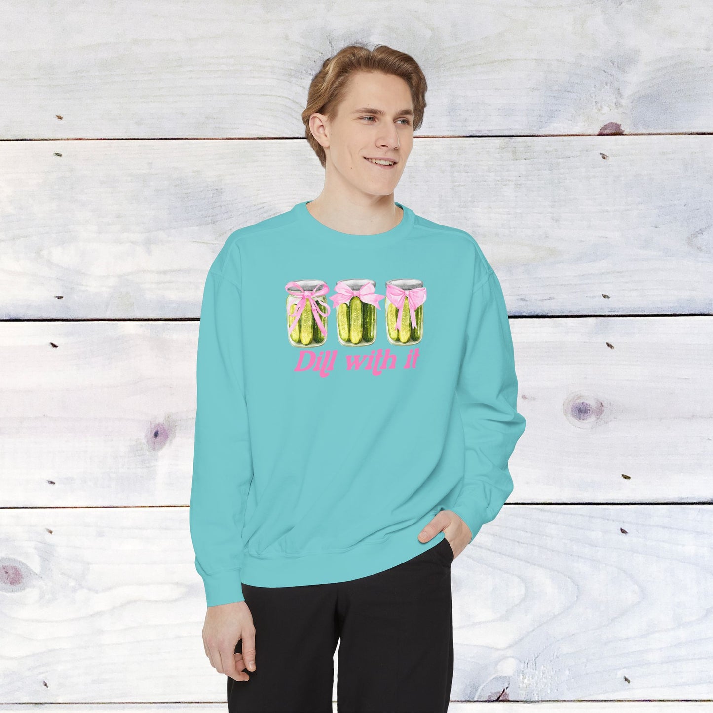 Dill With IT ..  Adult Comfort Colors Sweatshirt