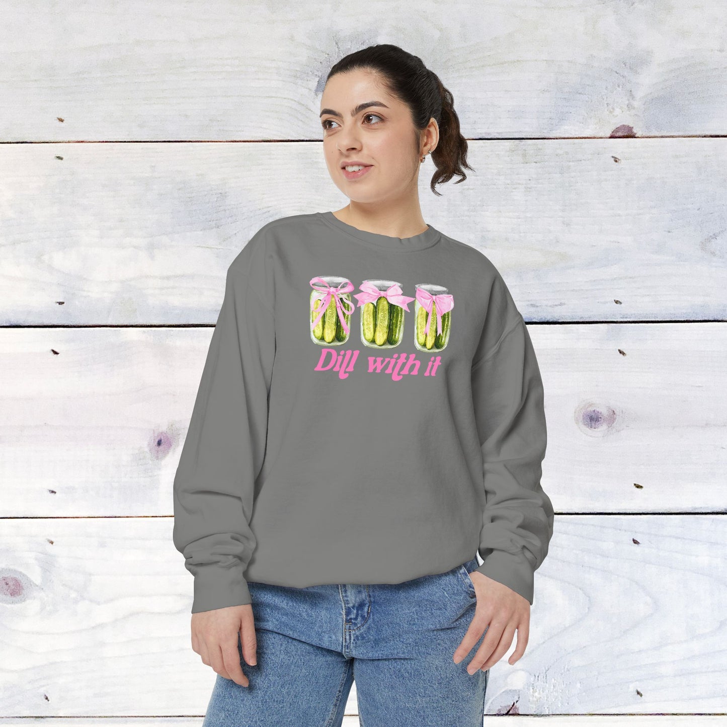 Dill With IT ..  Adult Comfort Colors Sweatshirt