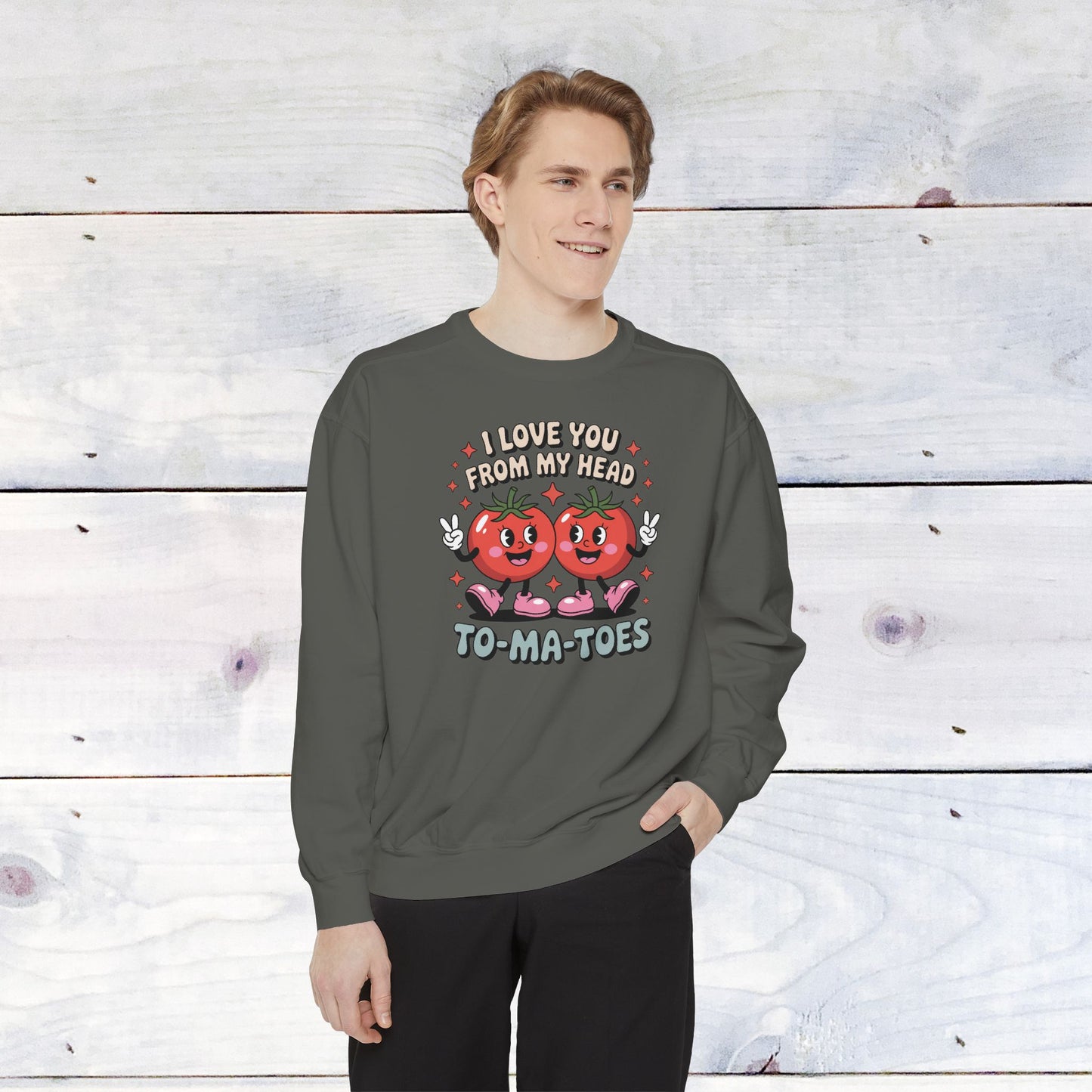 Love You from my head to my TO-MA-TOES Comfort Color Sweatshirt