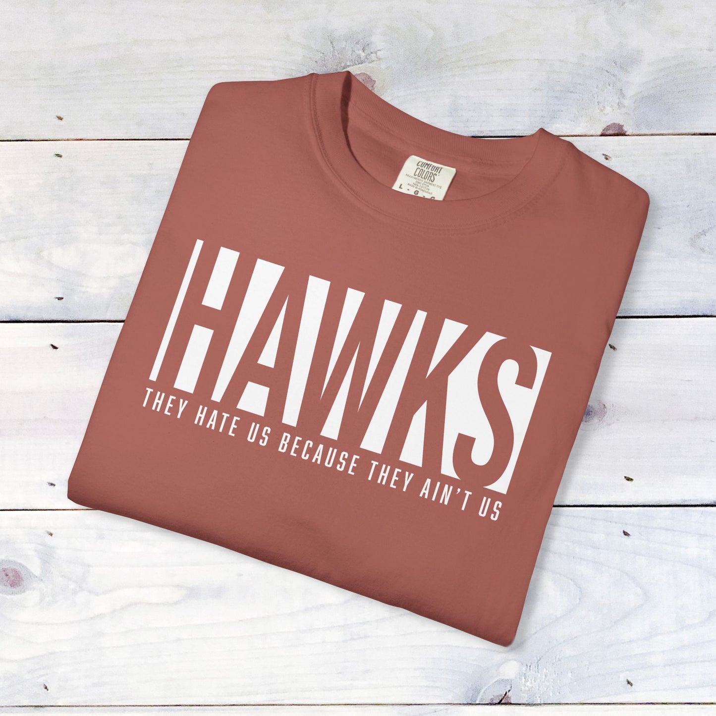 Hawks, They Hate Us..  Comfort Colors Unisex Shirt