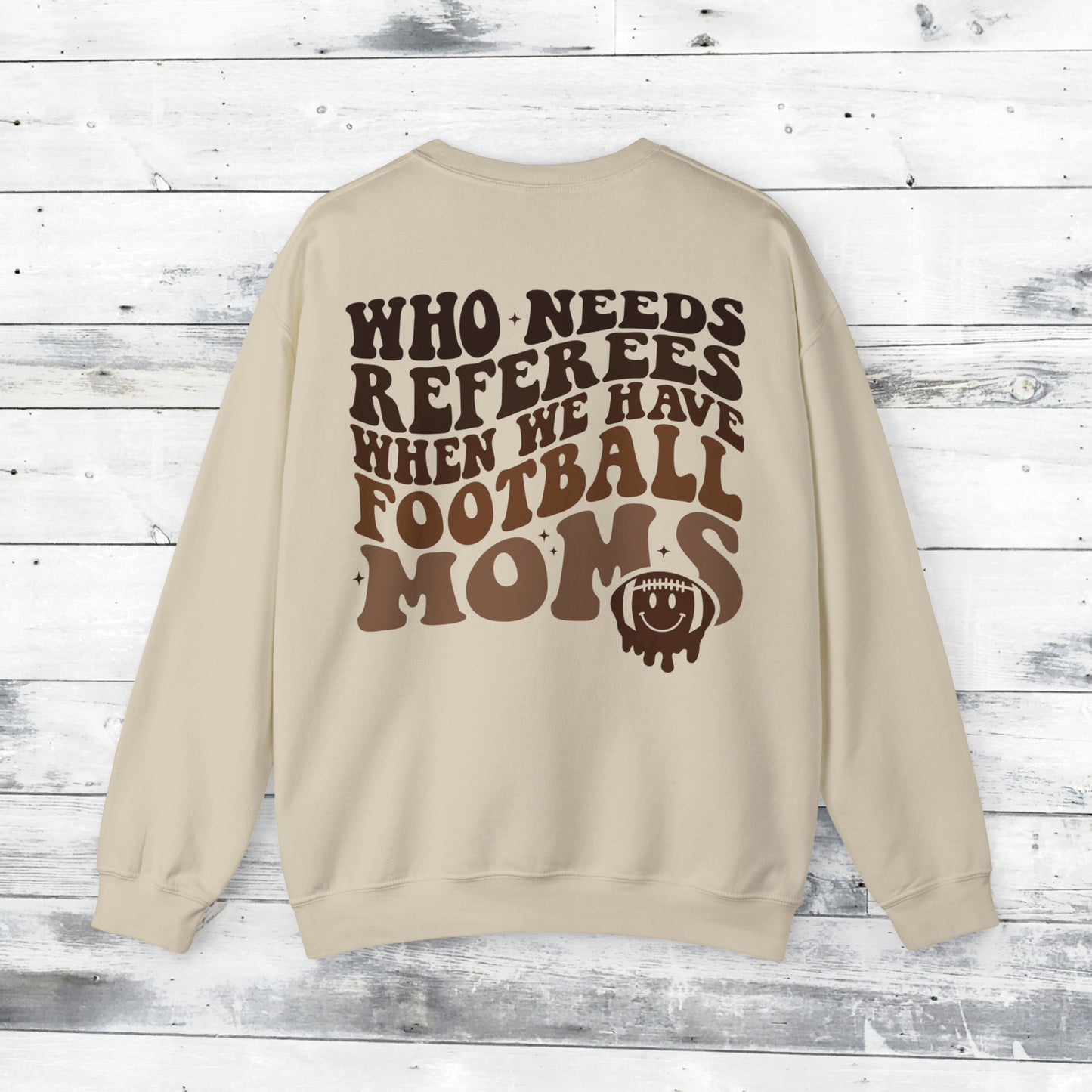Who Needs Referees when we have FOOTBALL Moms Sweater