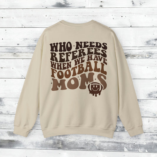 Who Needs Referees when we have FOOTBALL Moms Sweater