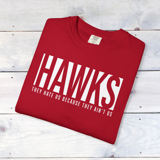 Hawks, They Hate Us..  Comfort Colors Unisex Shirt