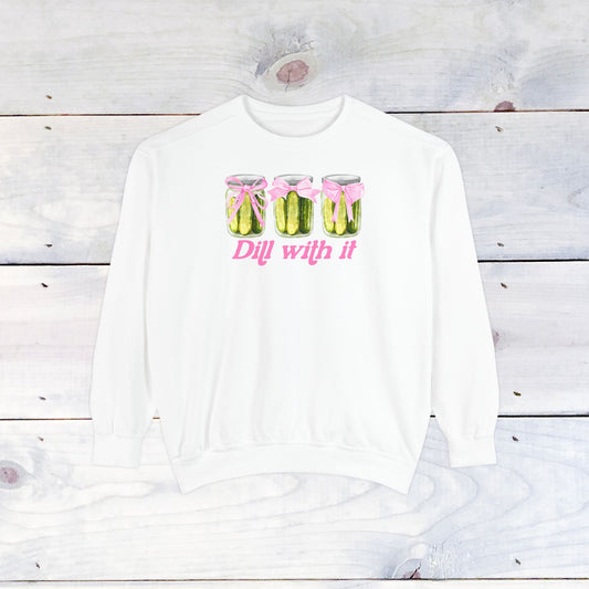 Dill With IT ..  Adult Comfort Colors Sweatshirt