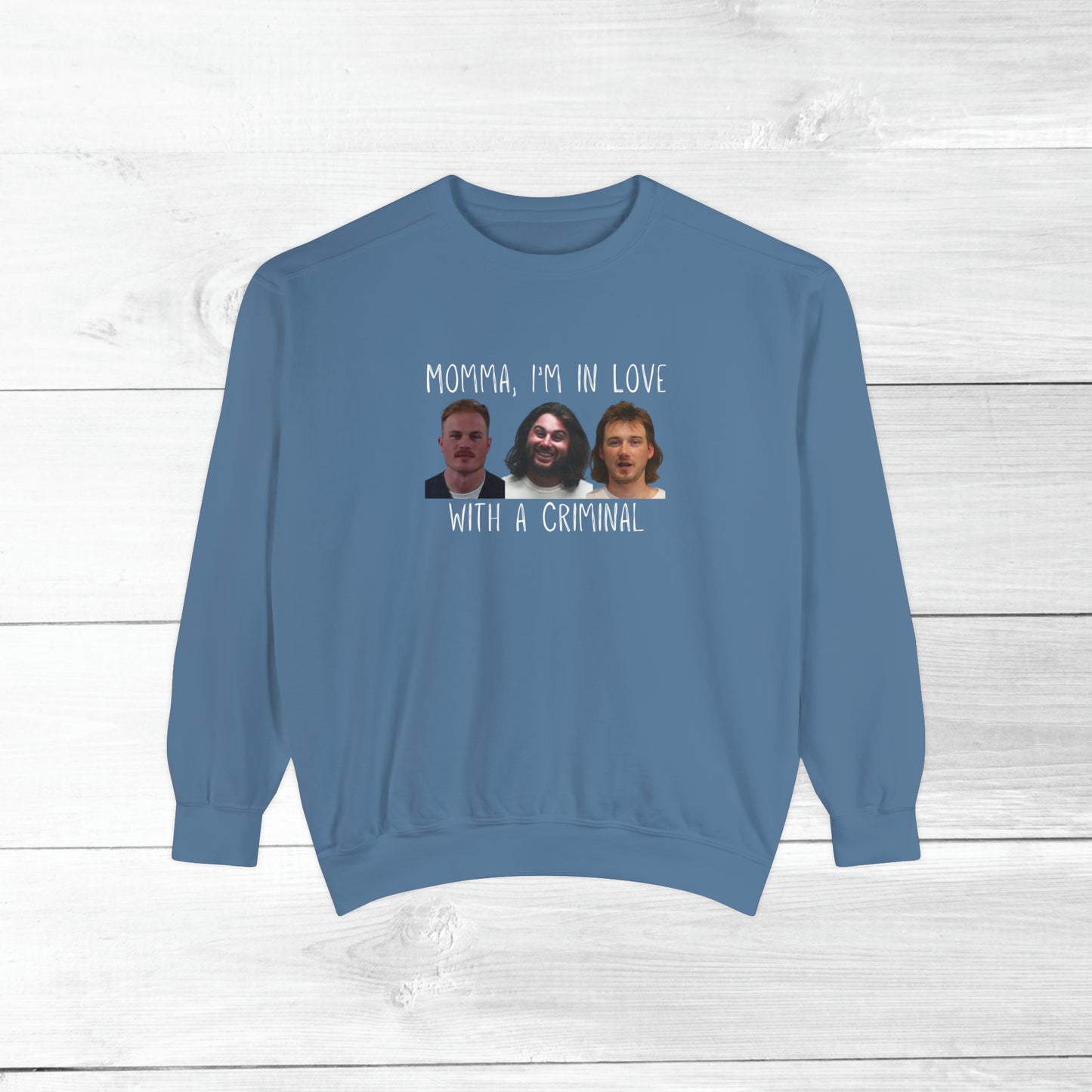 Momma, I'm in love with a criminal - Comfort Colors Sweater
