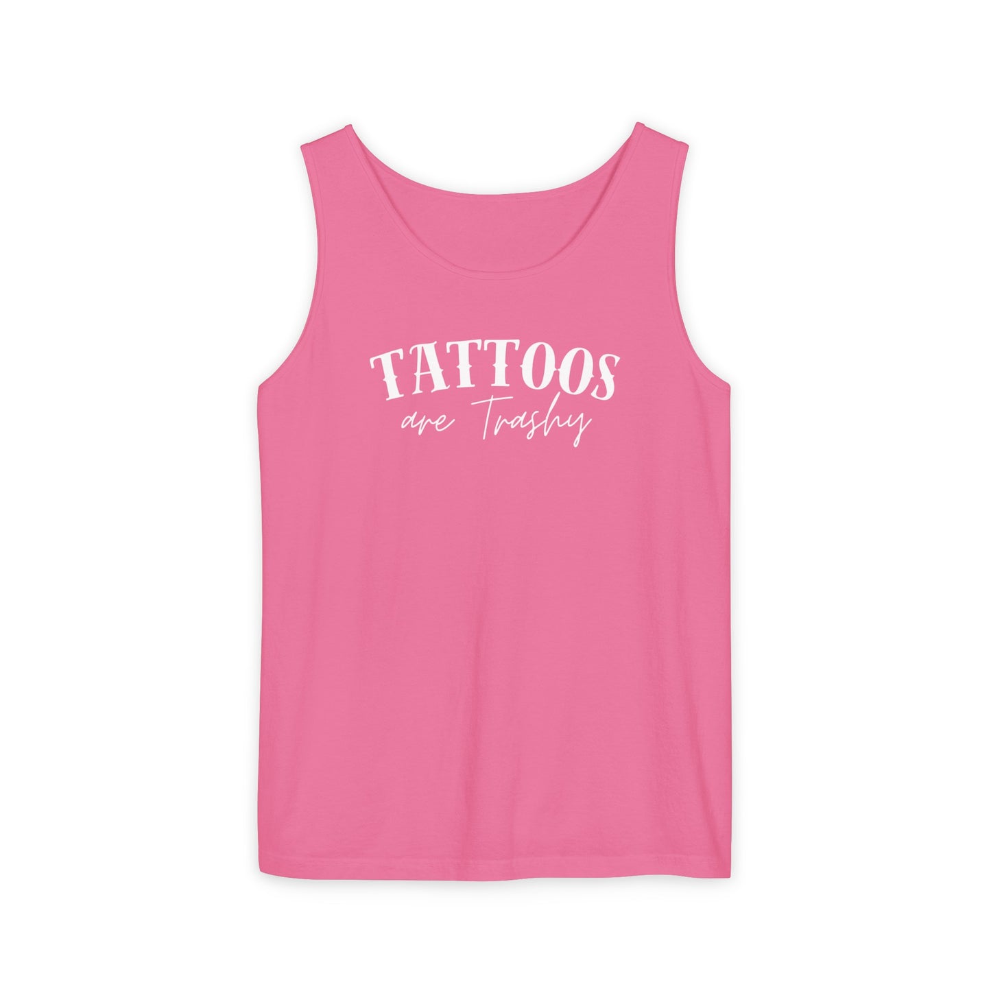 Tattoos are trashy Tank - Comfort Colors