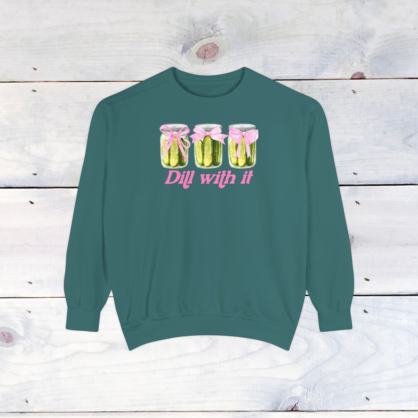 Dill With IT ..  Adult Comfort Colors Sweatshirt