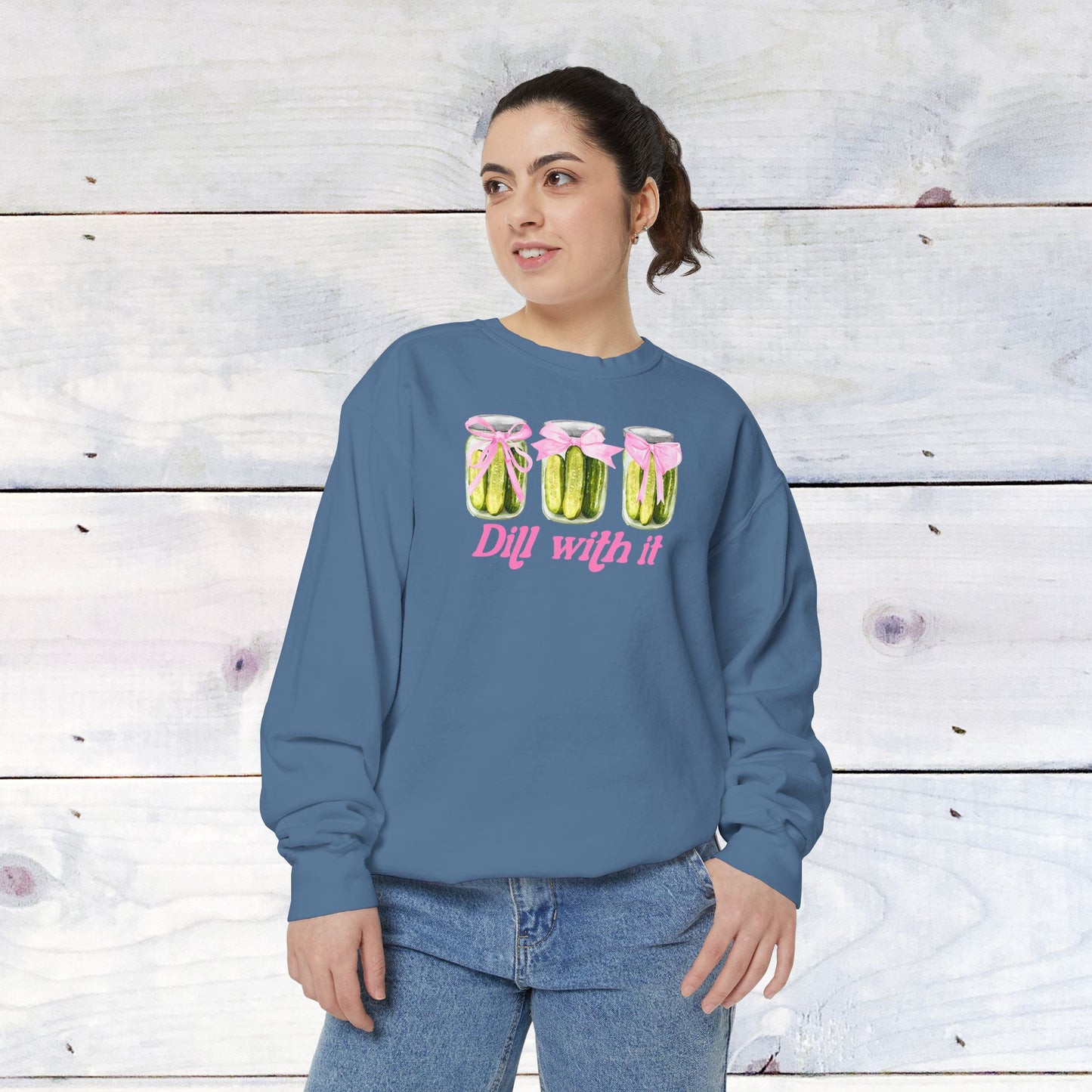Dill With IT ..  Adult Comfort Colors Sweatshirt