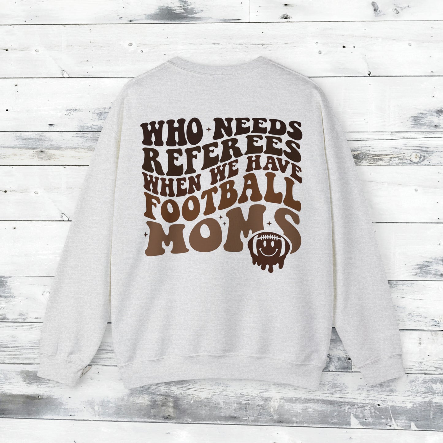Who Needs Referees when we have FOOTBALL Moms Sweater