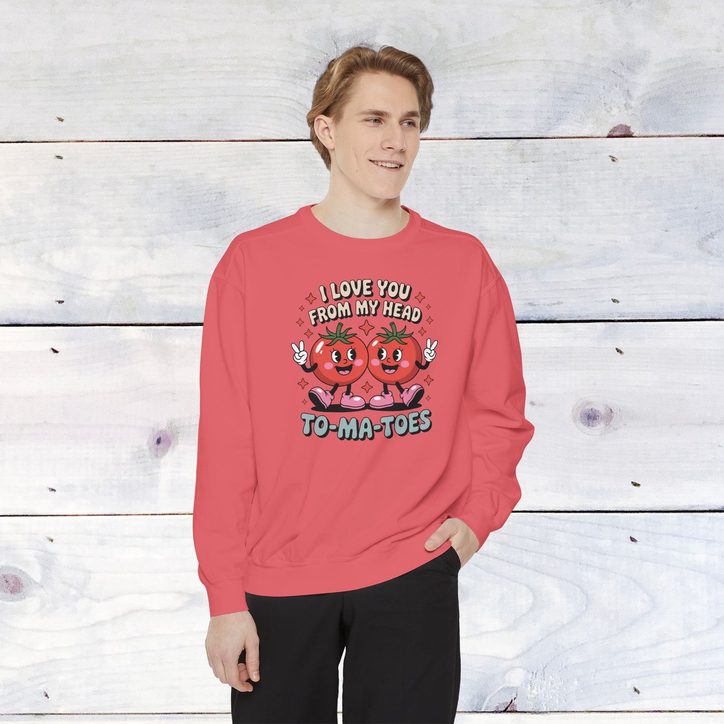 Love You from my head to my TO-MA-TOES Comfort Color Sweatshirt