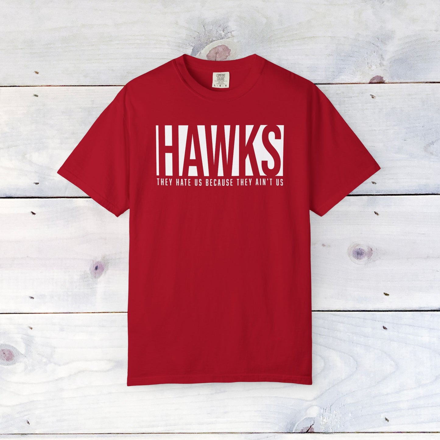 Hawks, They Hate Us..  Comfort Colors Unisex Shirt