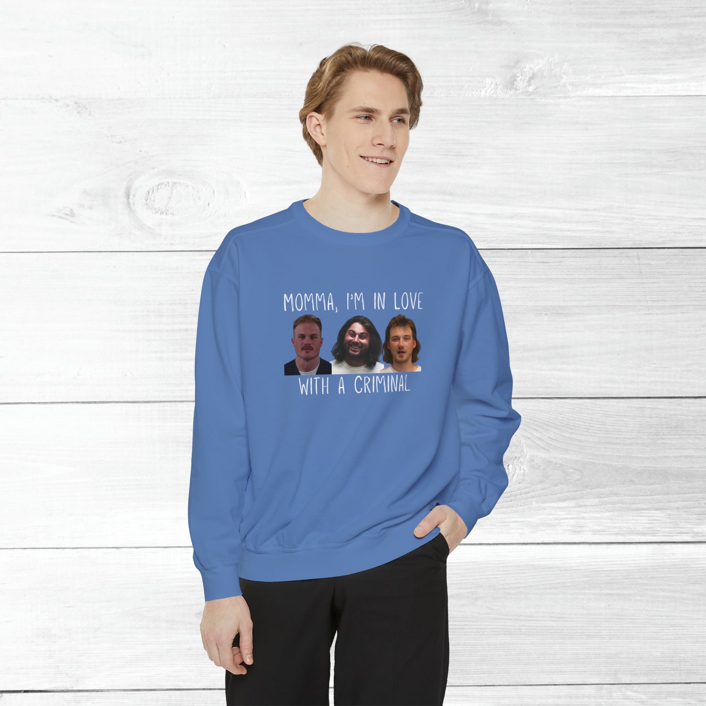 Momma, I'm in love with a criminal - Comfort Colors Sweater