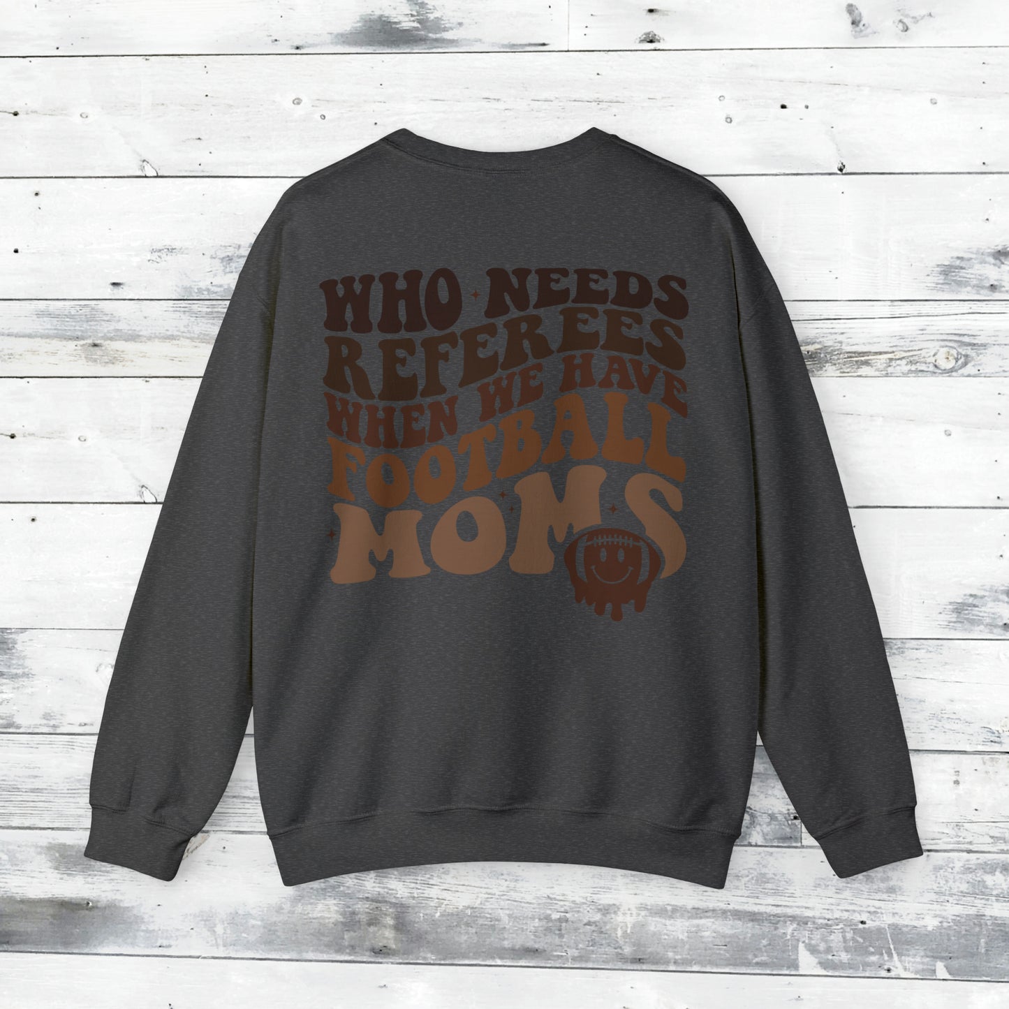 Who Needs Referees when we have FOOTBALL Moms Sweater