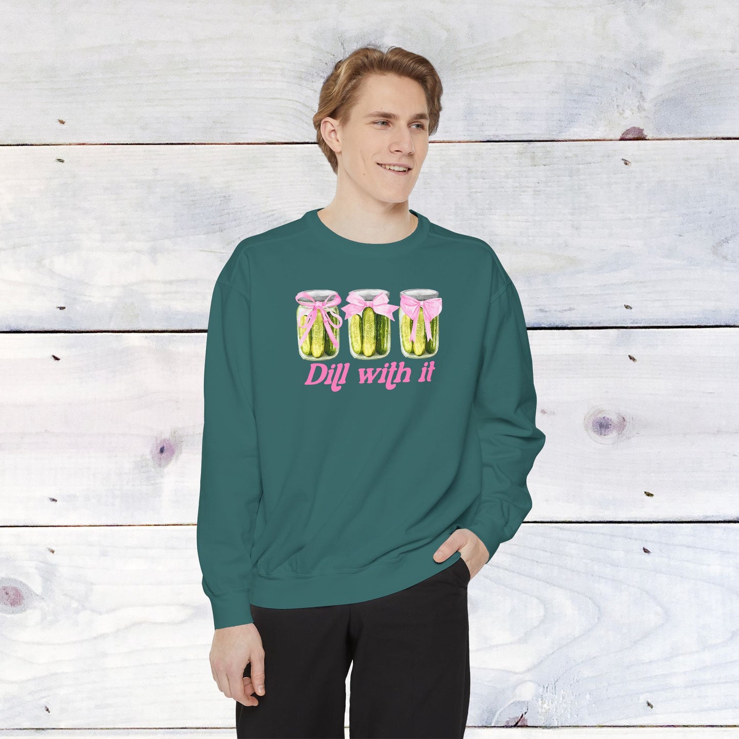 Dill With IT ..  Adult Comfort Colors Sweatshirt