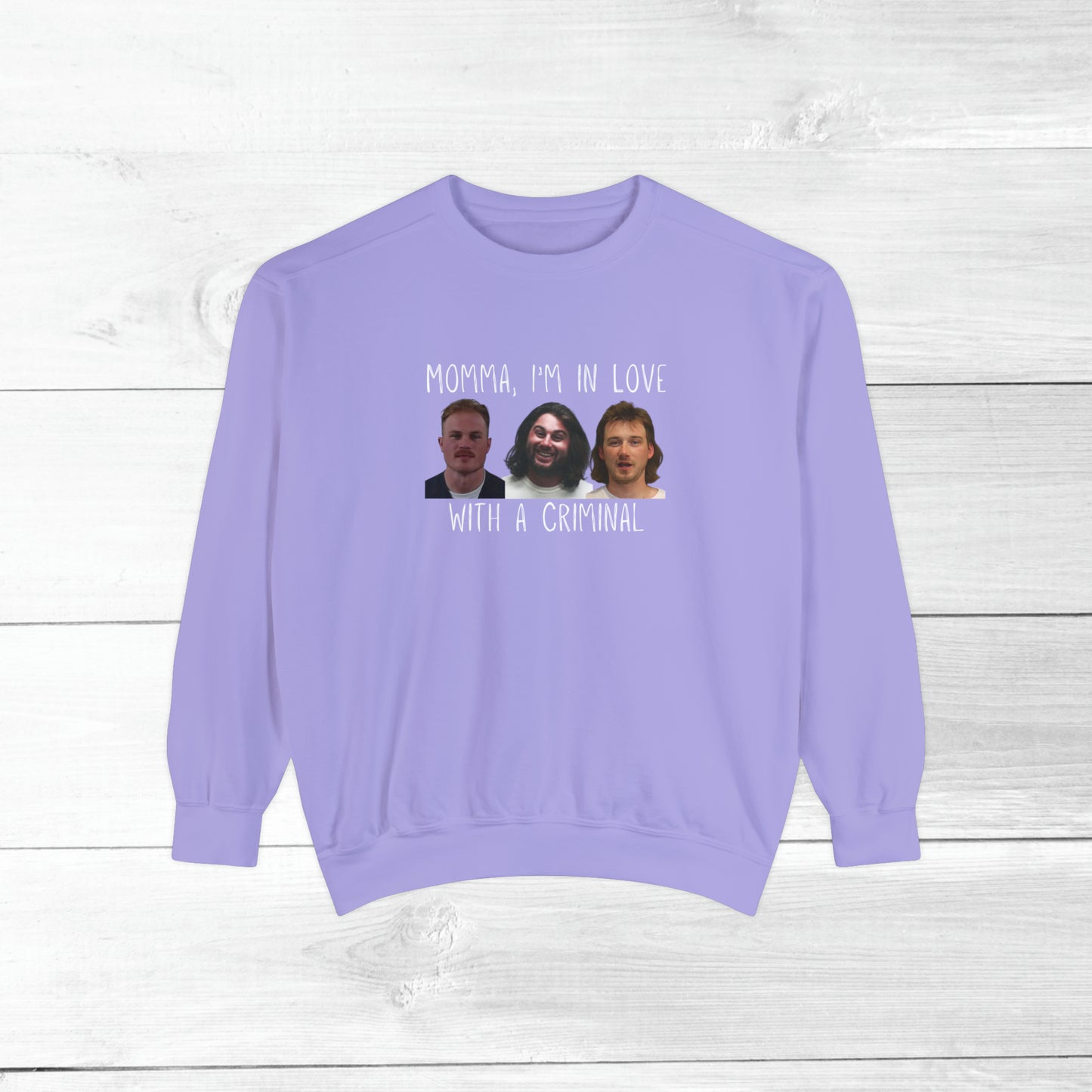 Momma, I'm in love with a criminal - Comfort Colors Sweater