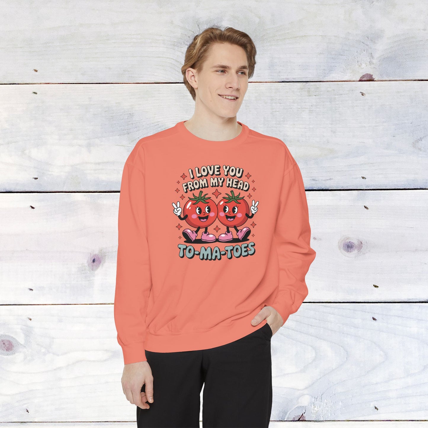 Love You from my head to my TO-MA-TOES Comfort Color Sweatshirt