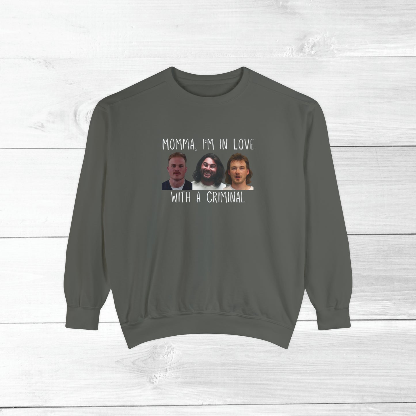 Momma, I'm in love with a criminal - Comfort Colors Sweater