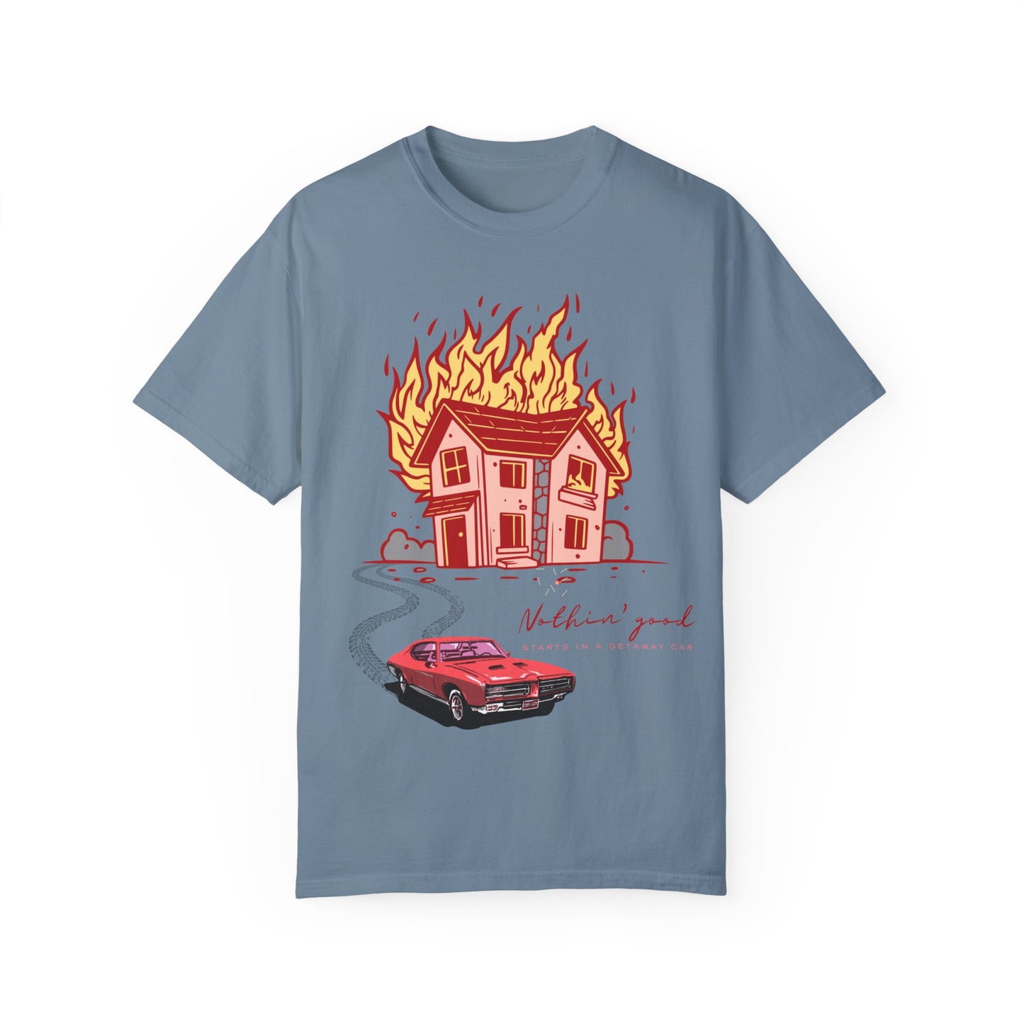 House on Fire, Getaway Car - Comfort Colors T