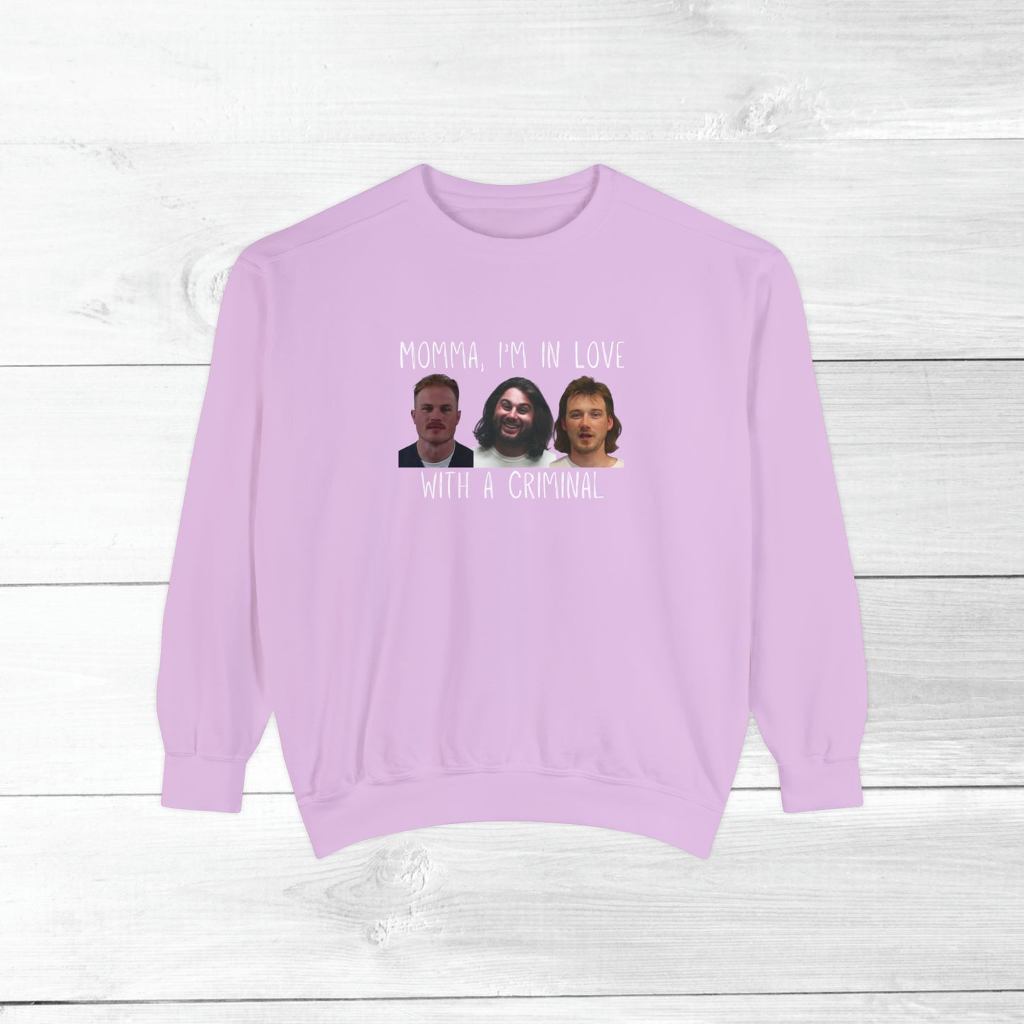 Momma, I'm in love with a criminal - Comfort Colors Sweater