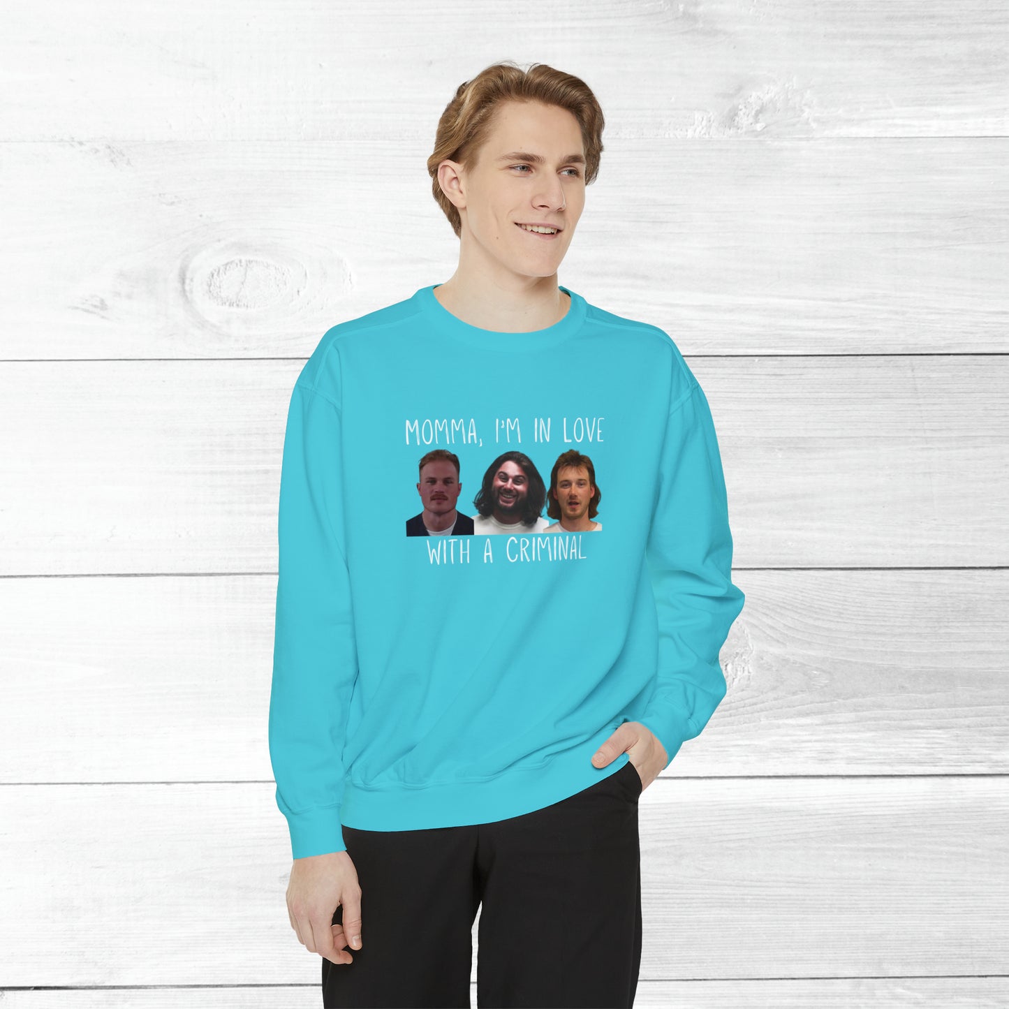 Momma, I'm in love with a criminal - Comfort Colors Sweater