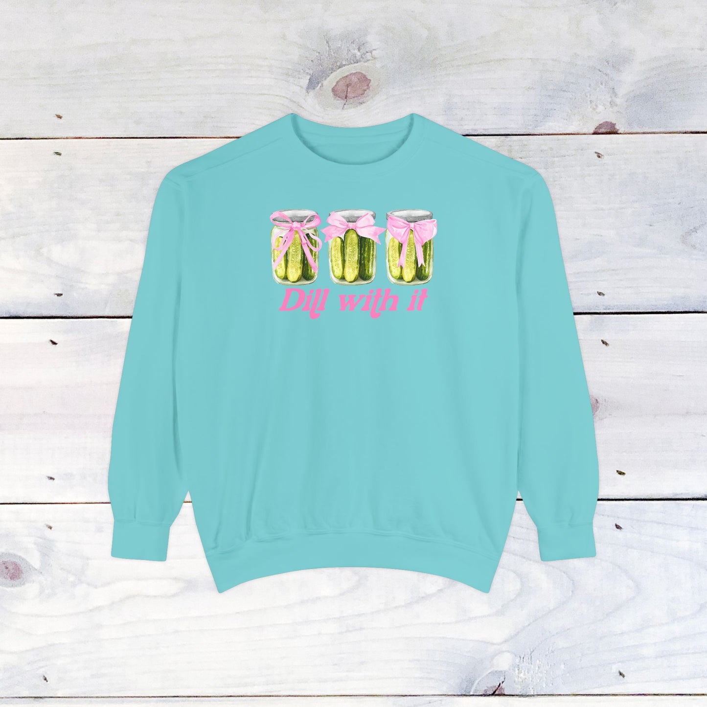 Dill With IT ..  Adult Comfort Colors Sweatshirt