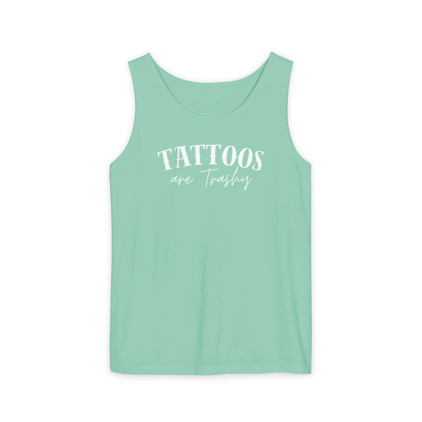 Tattoos are trashy Tank - Comfort Colors