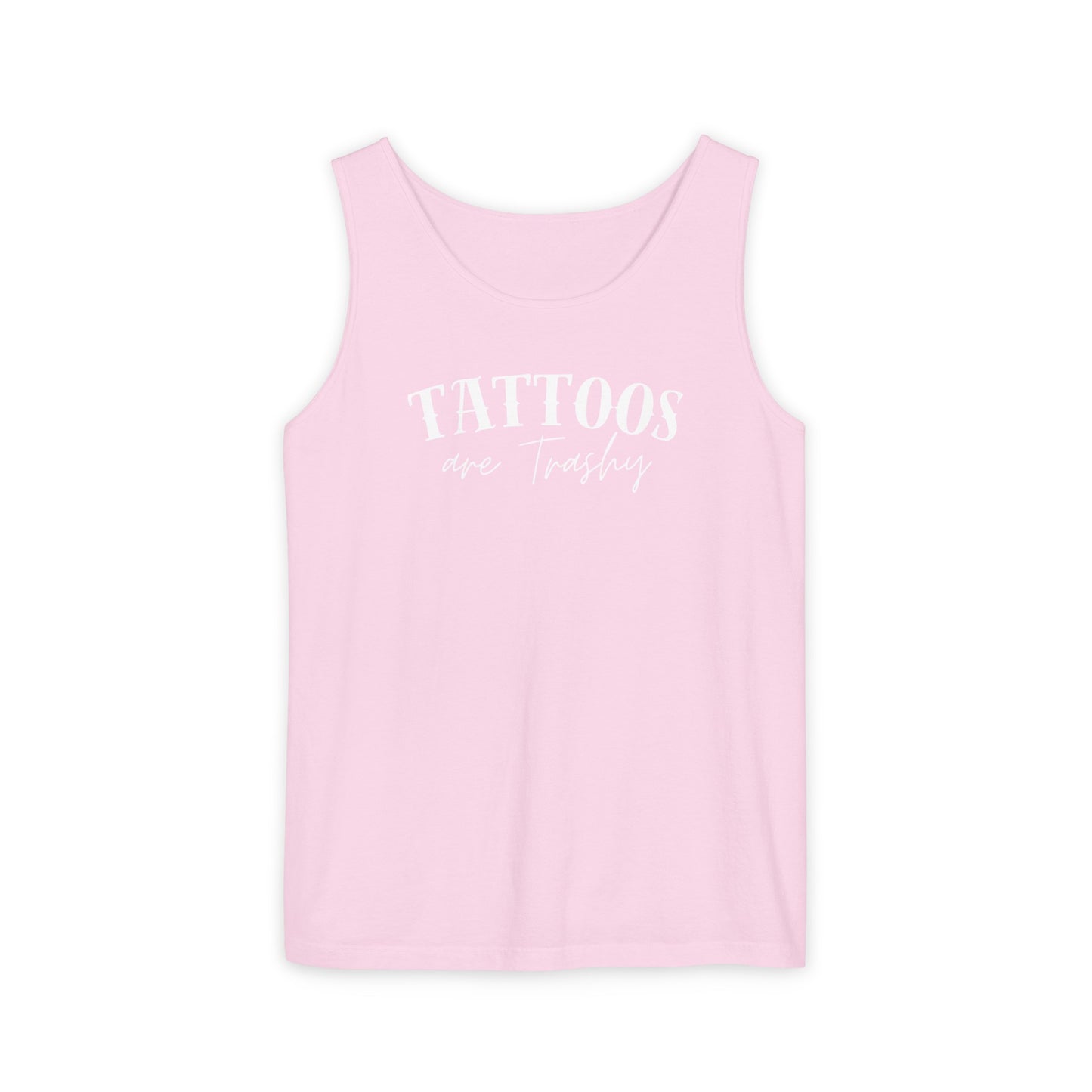 Tattoos are trashy Tank - Comfort Colors