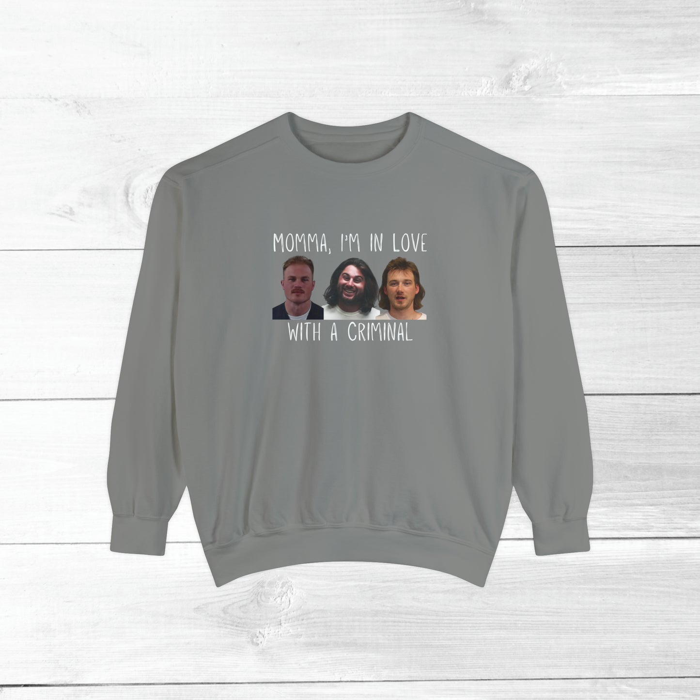 Momma, I'm in love with a criminal - Comfort Colors Sweater